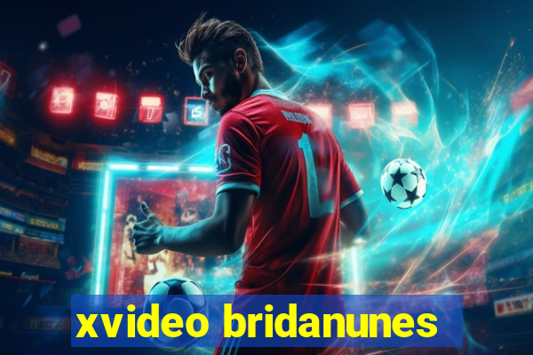 xvideo bridanunes